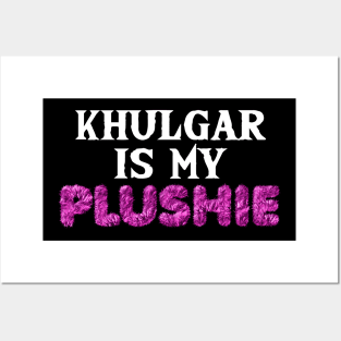Khulgar is my plushie Posters and Art